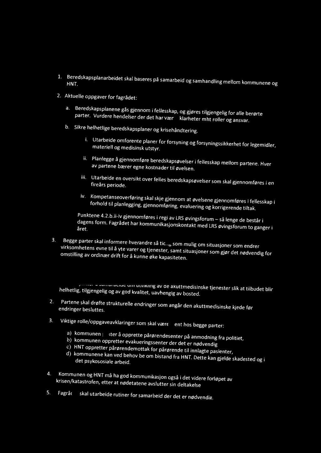 4. Samarbeid om omforente beredskapsplaner 1. Beredskapsplanarbeidet skal baseres på samarbeid og samhandling mellom kommunene og HNT. 2. Aktuelle oppgaver for fagrådet: a.