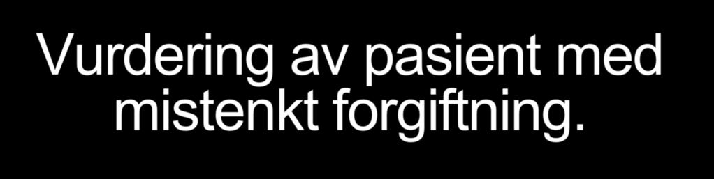 Vurdering av pasient med mistenkt forgiftning.