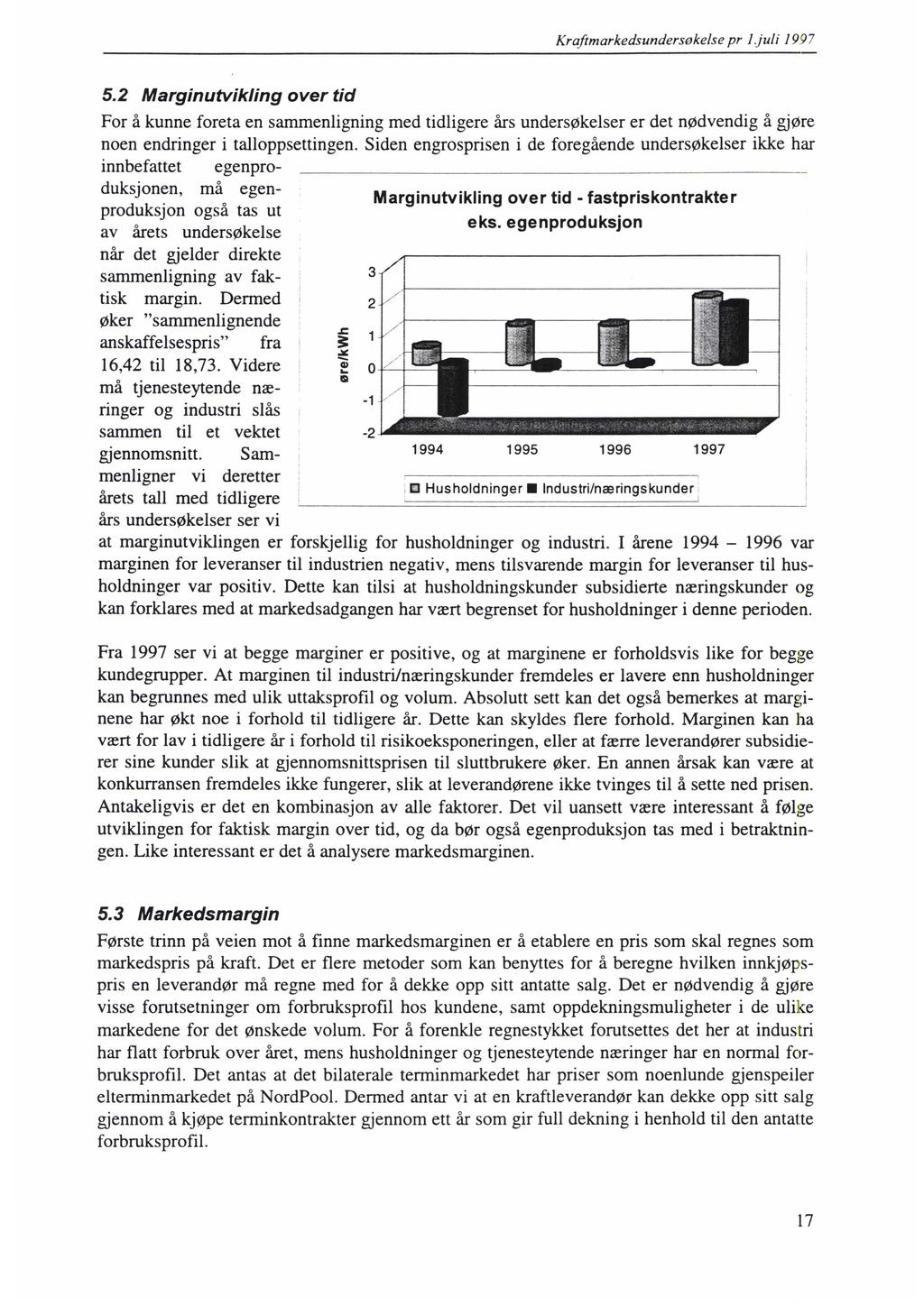 Krafimarkedsundersøkelse pr 1juli 1997 5.2 Marginutvikling over tid For å kunne foretaen sammenligningmed tidligere årsundersøkelserer det nødvendig å gjøre noen endringeri talloppsettingen.