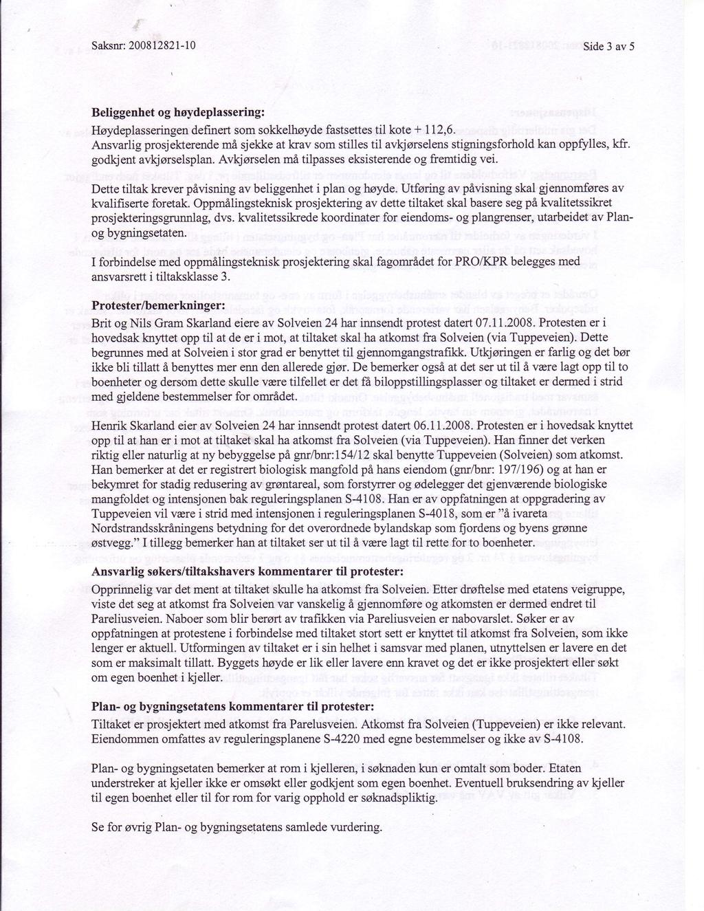 Salrsnr:20081282I-10 Side 3 av 5 Beliggenhetog hoydeplassering: Hoydeplasseringendefinert som sokkelhsyde fastsettestil kote + 112,6.