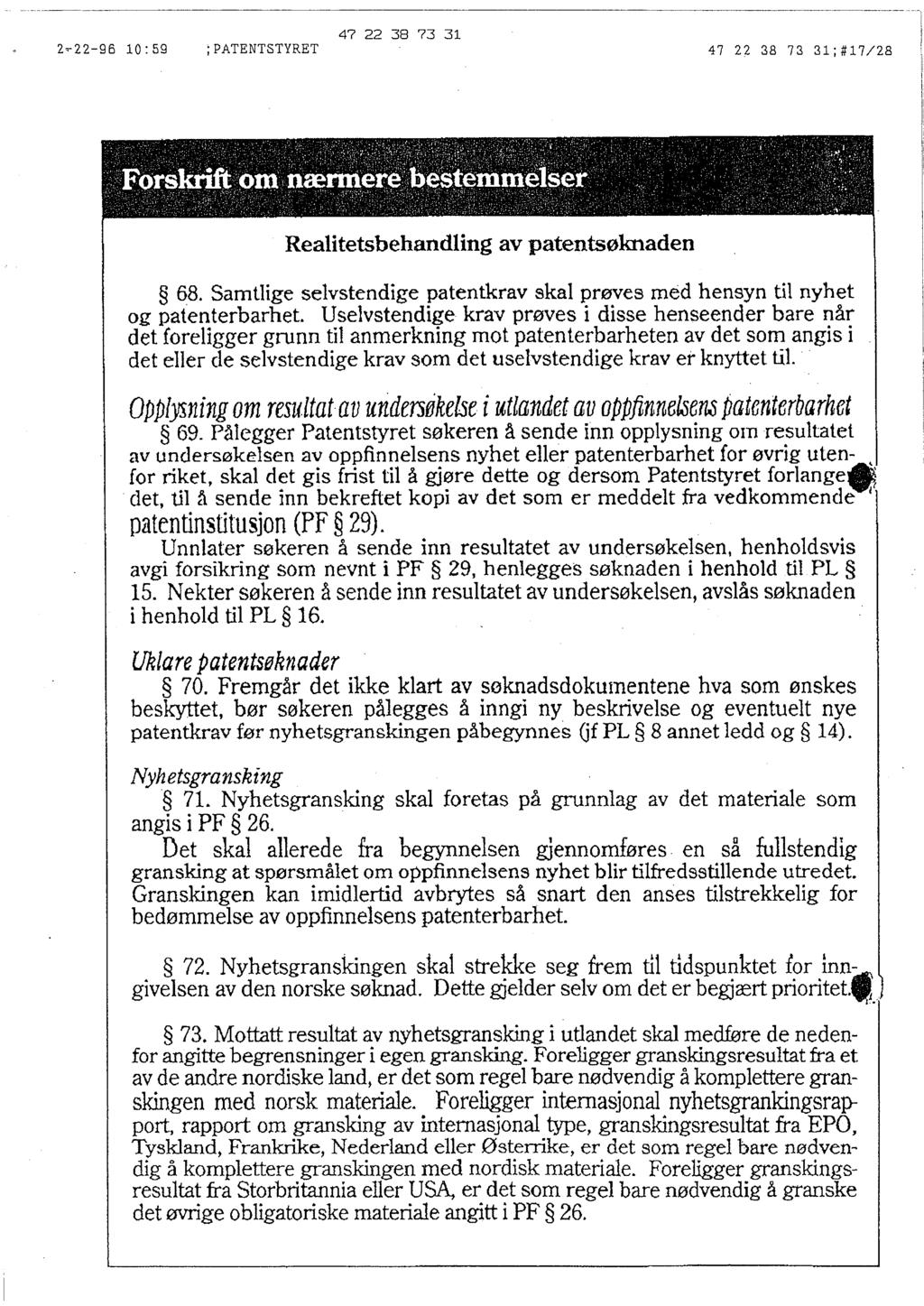 Realitetsbehandling av patentsøknaden 68. Samtlige selvstendige patentkrav skal prøves med hensyn til nyhet og patenterbarhet.