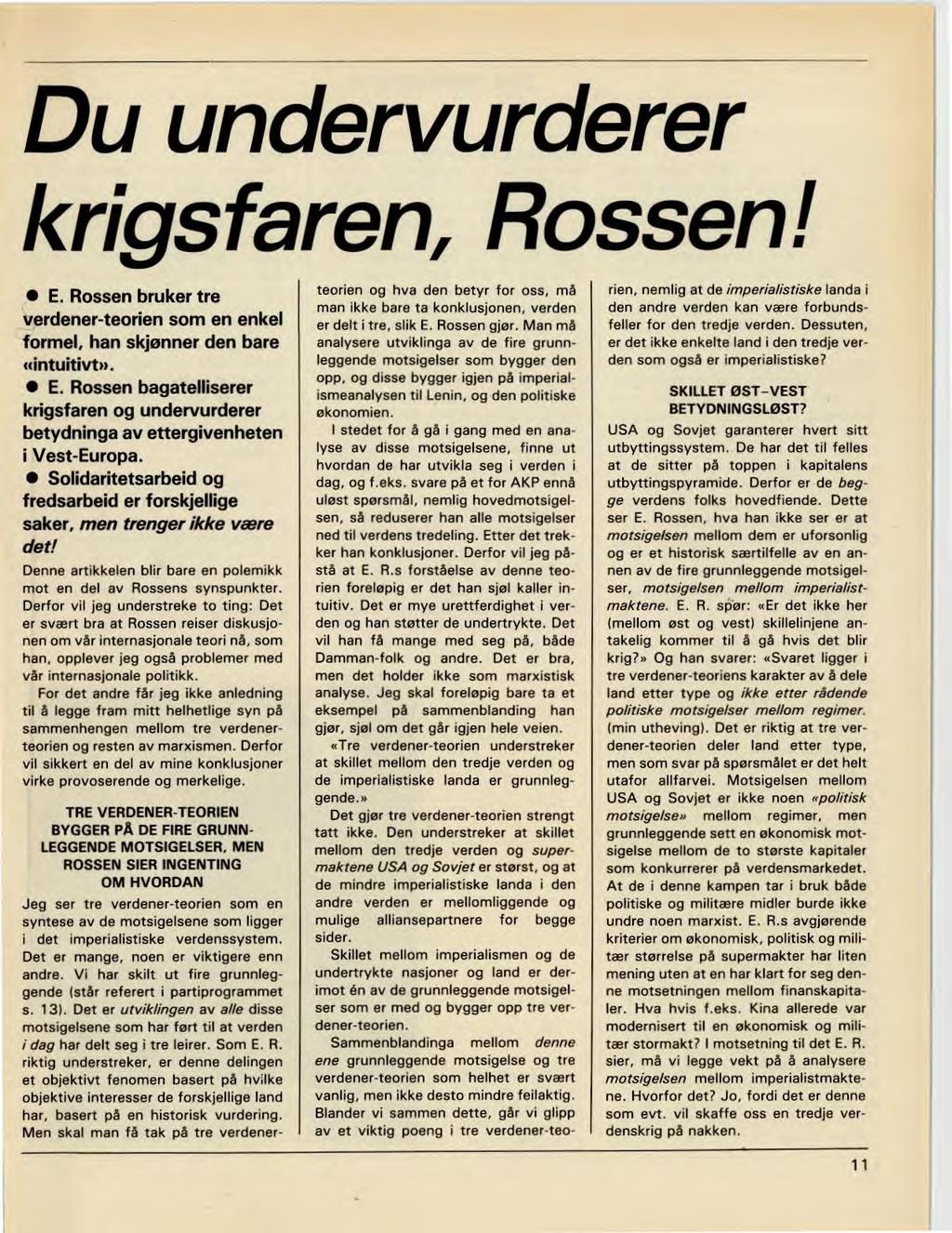 Du undervurderer krigsfaren, Rossen! E. Rossen bruker tre verdener-teorien som en enkel formel, han skjønner den bare «intuitivt». E. Rossen bagatelliserer krigsfaren og undervurderer betydninga av ettergivenheten i Vest-Europa.