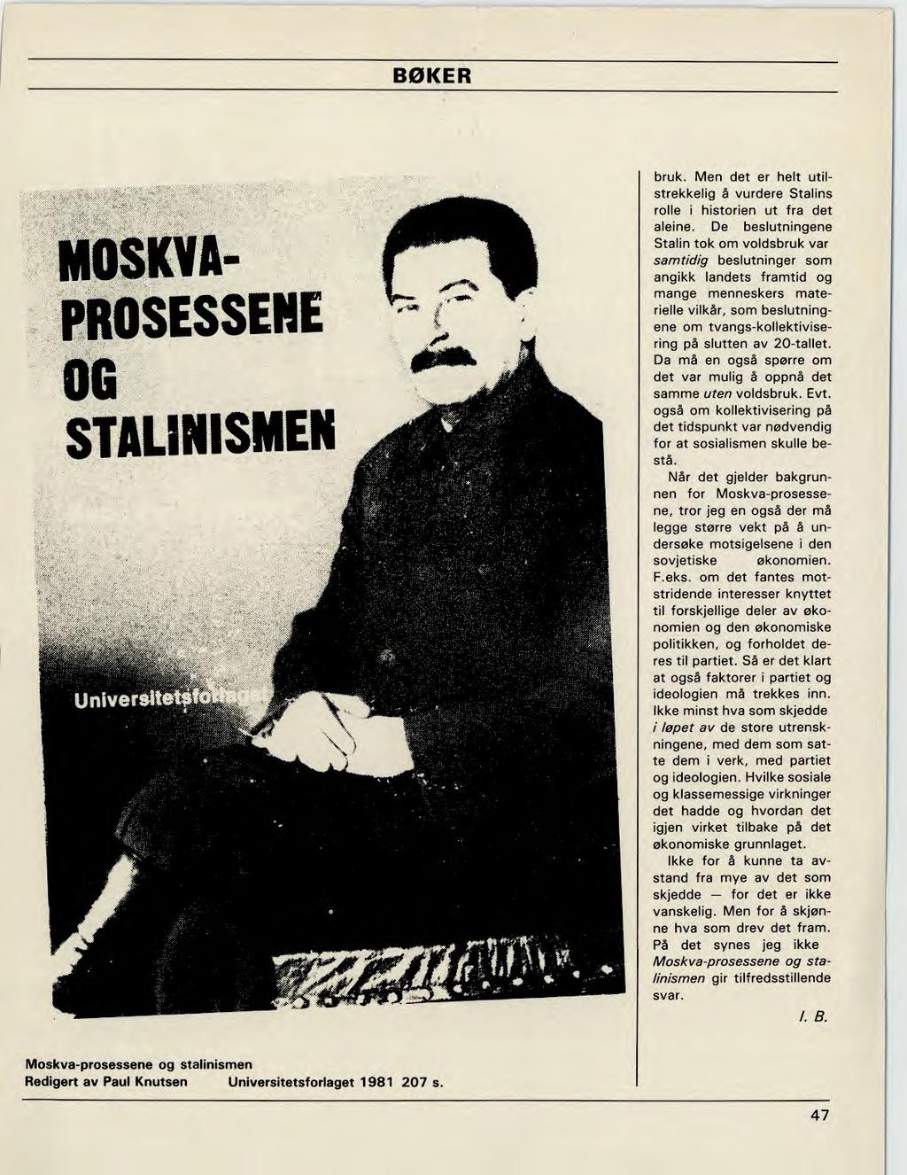 BØKER MOSKVA- PROSESSENE OG STALINISMEN bruk. Men det er helt utilstrekkelig å vurdere Stalins rolle i historien ut fra det aleine.