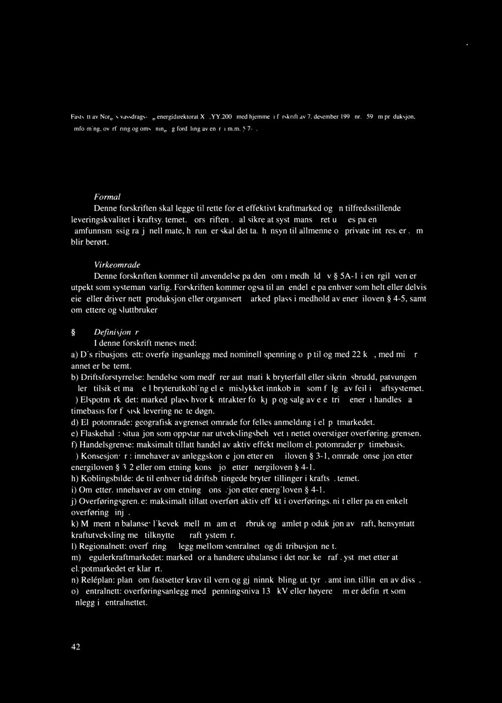 8. Forslag til forskrift Forskrift om systemansvaret i kraftsystemet Fastsatt av Norges vassdrags- og energidirektorat XX.YY.200l med hjemmel i forskrift av 7. desember 1990 nr. 959 om produksjon.