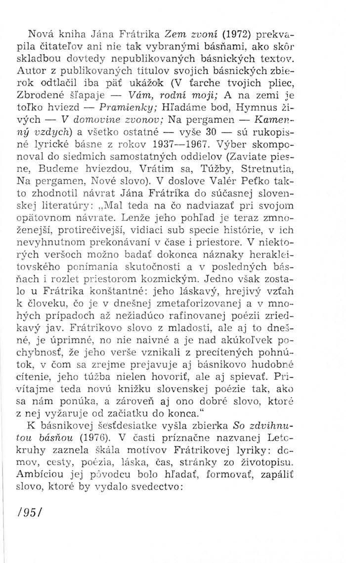 Nová kniha Jána Frátrika Zem zvoní (1972) prekvapila čitateľov ani nie tak vybranými básňami, ako skôr skladbou dovtedy nepublikovaných básnických textov.