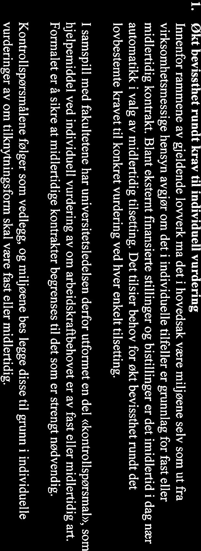 høyt og ma reduseres UiO har i den forbindelse kartlagt var portefølje av midlertidige tilsettingsforhold, for a fa mer innsikt i arsaksforhold og muligheter for reduksjon i andelen 1$esultatet viste