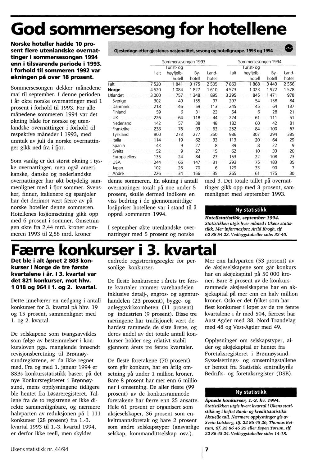God sommersesong for hotellene Norske hoteller hadde 10 prosent flere utenlandske overnattinger i sommersesongen 1994 enn i tilsvarende periode i 1993 I forhold til sommeren 1992 var økningen på over