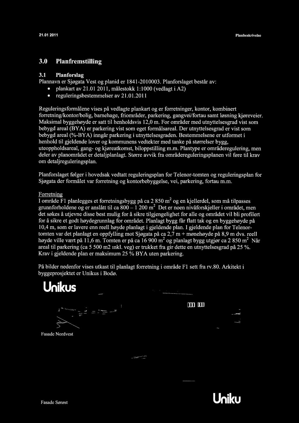 21.01.2011 ~ Plan beskrivelse 3.0 Planfremstiling 3.1 Planforslag Plannavn er Sjøgata Vest og planid er 1841-2010003. Planforslaget består av: plankart av 21.01.2011, målestokk 1: 1 000 (vedlagt i A2) reguleringsbestemmelser av 21.