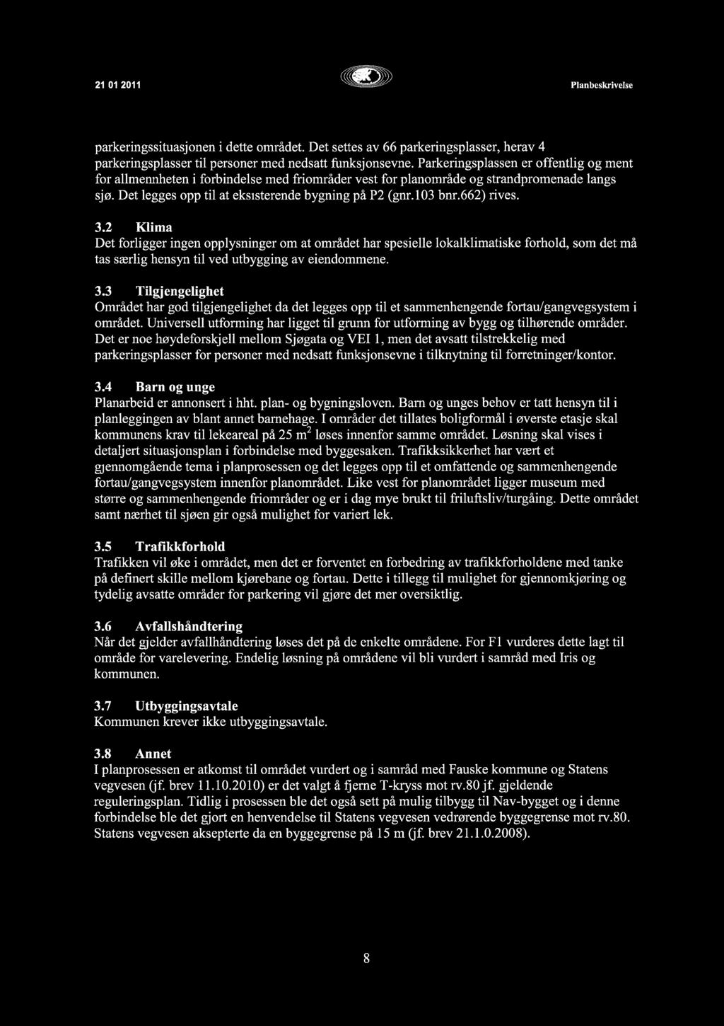 21.01.2011 ~ Plan beskrivelse parkeringssituasjonen i dette området. Det settes av 66 parkeringsplasser, herav 4 parkeringsplasser til personer med nedsatt funksjonsevne.