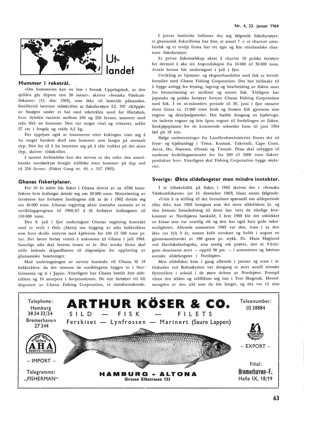 Nr. 4, 23. januar 1964 Utandet Hummer i reketrå. <<Om hummeren kan en ese i Svensk Uppsagsbok, at den sjeden går dypere enn 30 meter», skriver»svenska Vastkustfiskaren» (15. des.