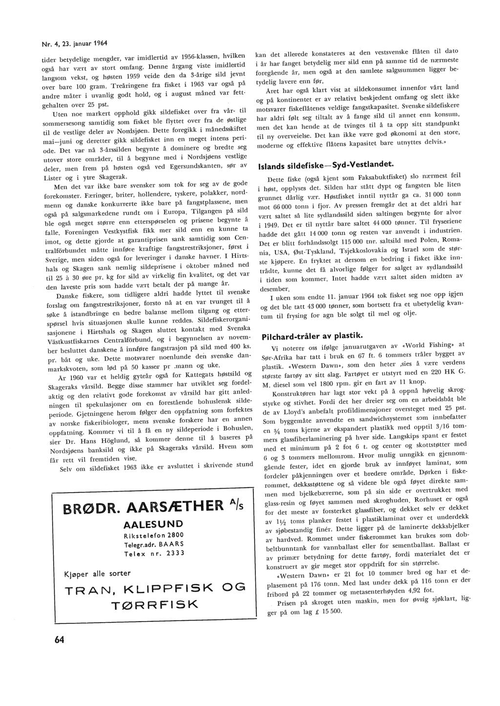 Nr. 4, 23. januar 1964 tider betydeige mengder, VaJr imidertid av 1956kassen, hviken også har vært av stort omfang.