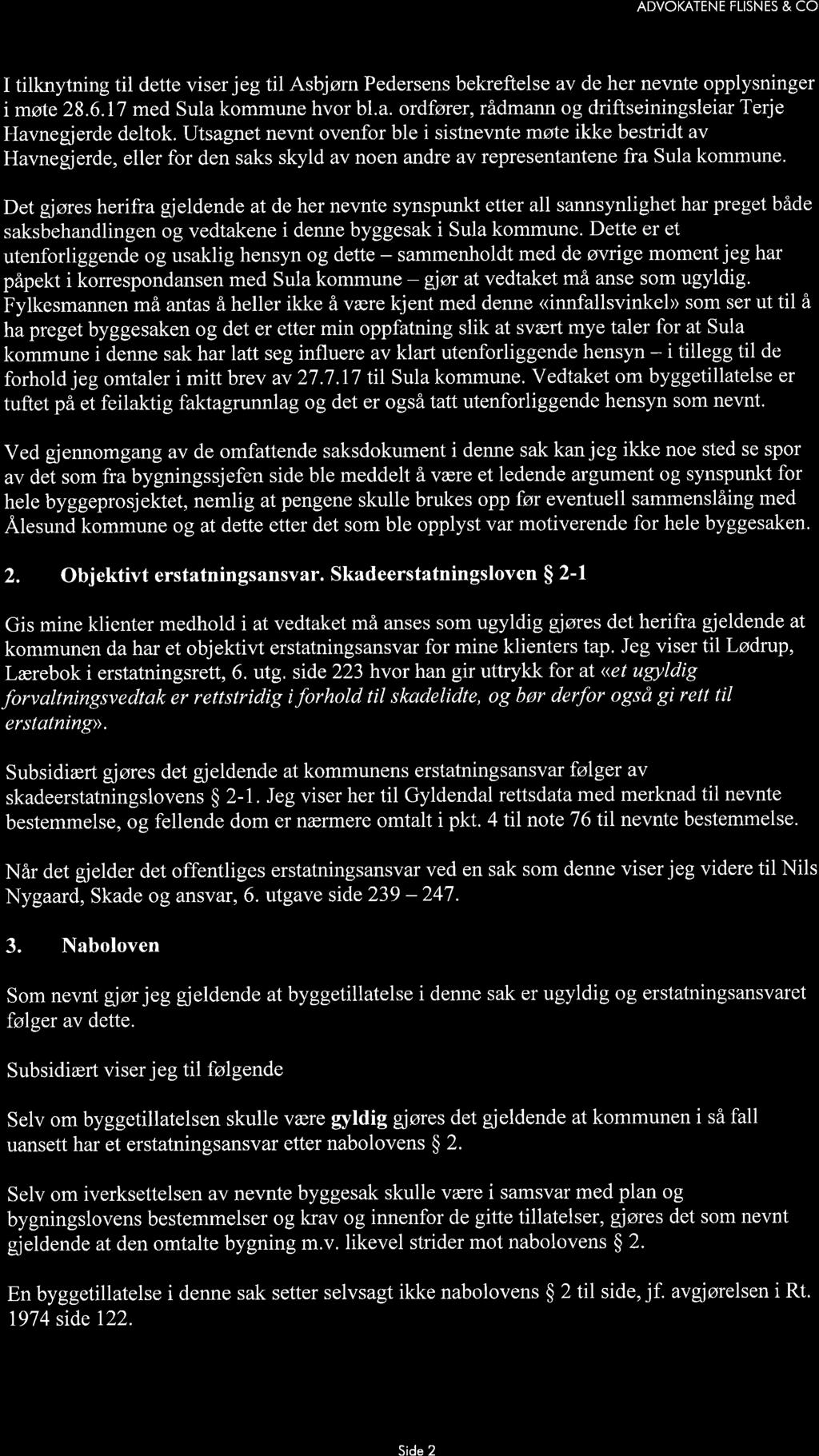 ADVOKATENE FLISN ES & CO I tilknytning til dette viser jeg til Asbjørn Pedersens bekreftelse av de her nevnte opplysninger i møte 28.6. 17 med Sula kommune hvor bl.a. ordfører, rådmann og driftseiningsleiar Terje Havnegjerde deltok.