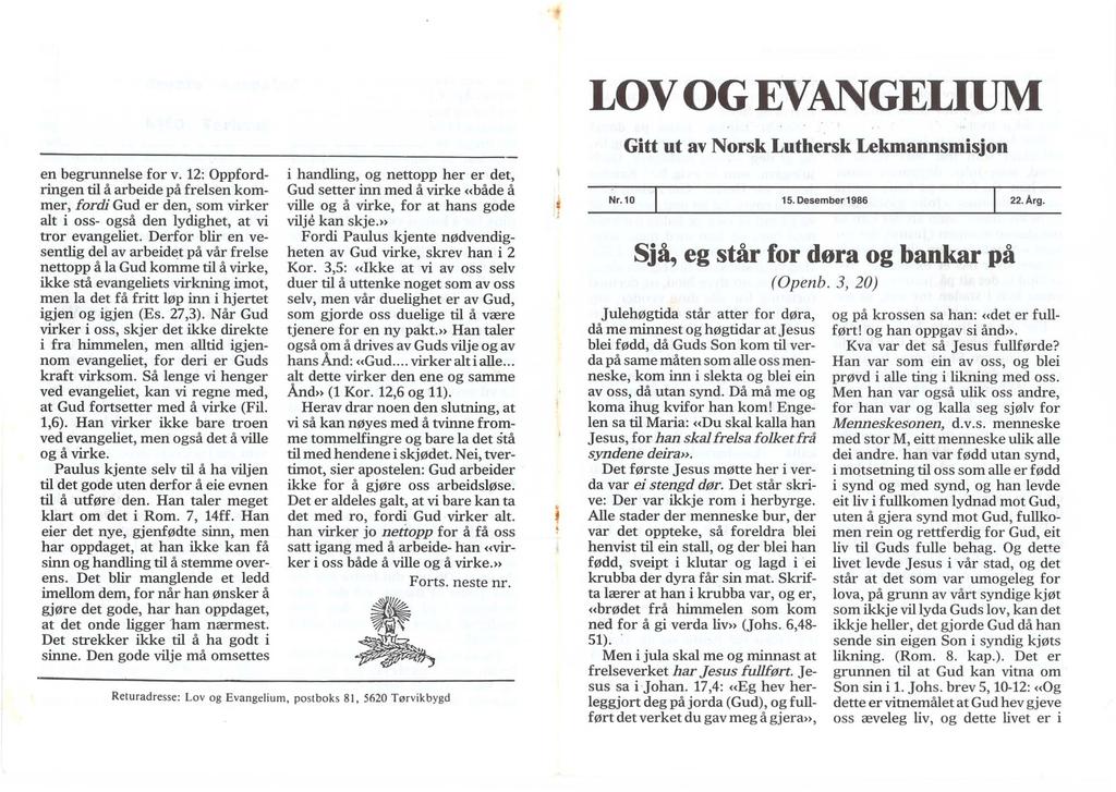 LOV OG EVANGELIUM Gitt ut av Norsk Luthersk Lekmannsmisjon Nr.10 15. Desember 1986 l 22.Arg. Sjå, eg står for døra og bankar på (Openb.