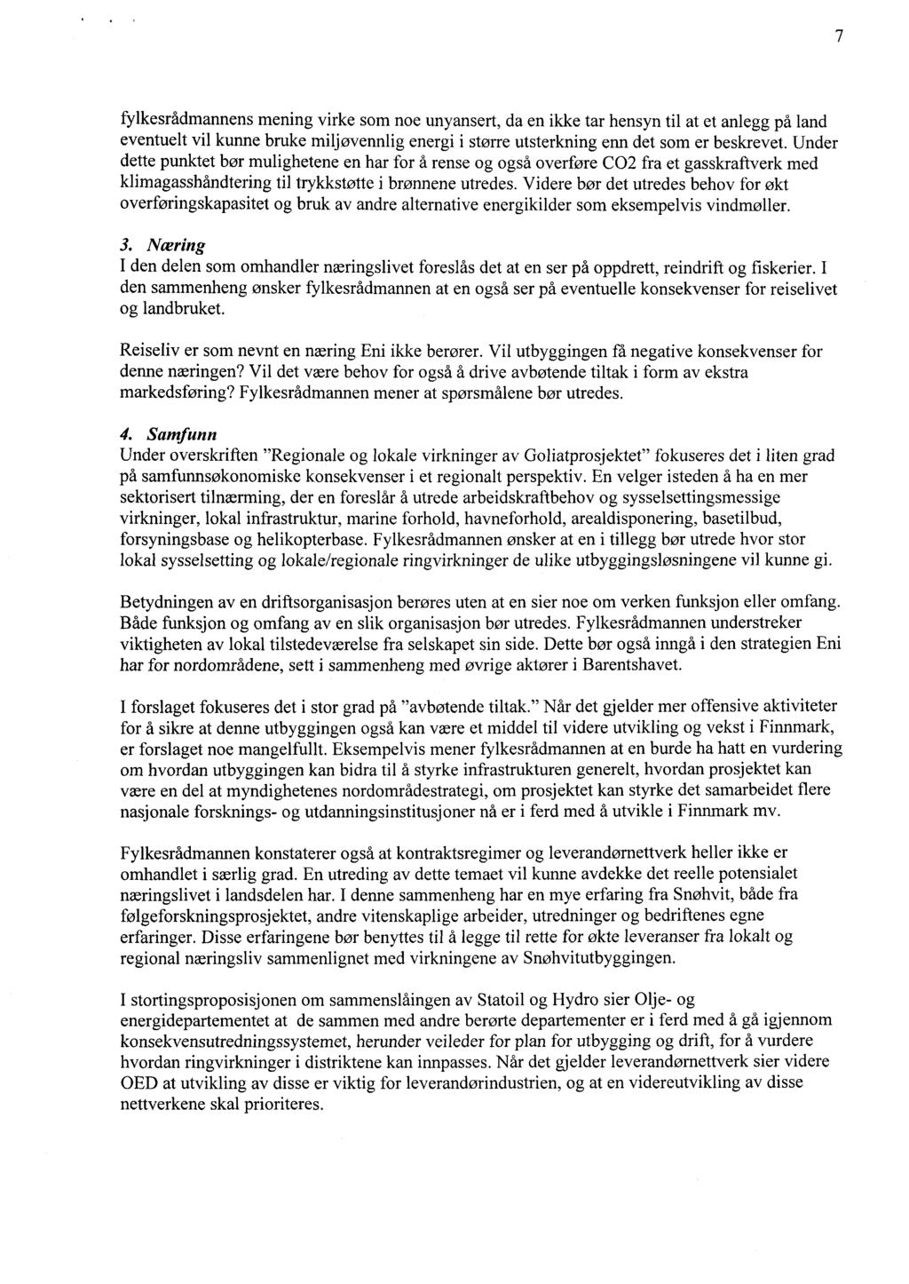 7 fylkesrådmannens mening virke som noe unyansert, da en ikke tar hensyn til at et anlegg på land eventuelt vil kunne bruke miljøvennlig energi i større utsterkning enn det som er beskrevet.