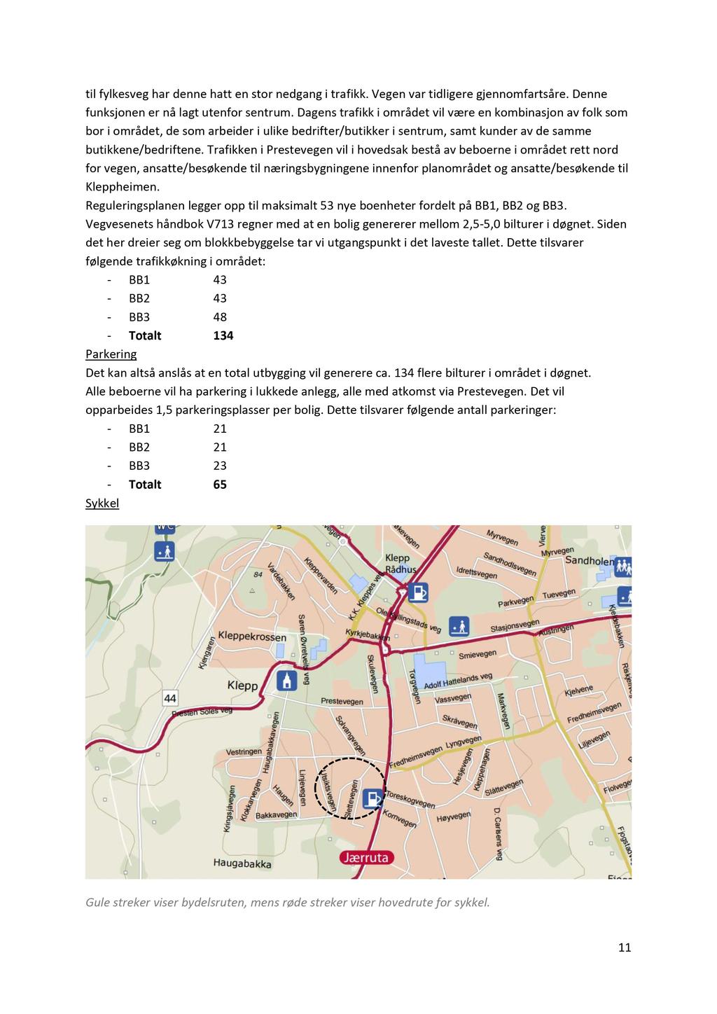 til fylkesveg har denne hatt en stor nedgang i trafikk. Vege n var tidligere gjennomfartsåre. D enne funksjonen er nå lagt utenfor sentrum.