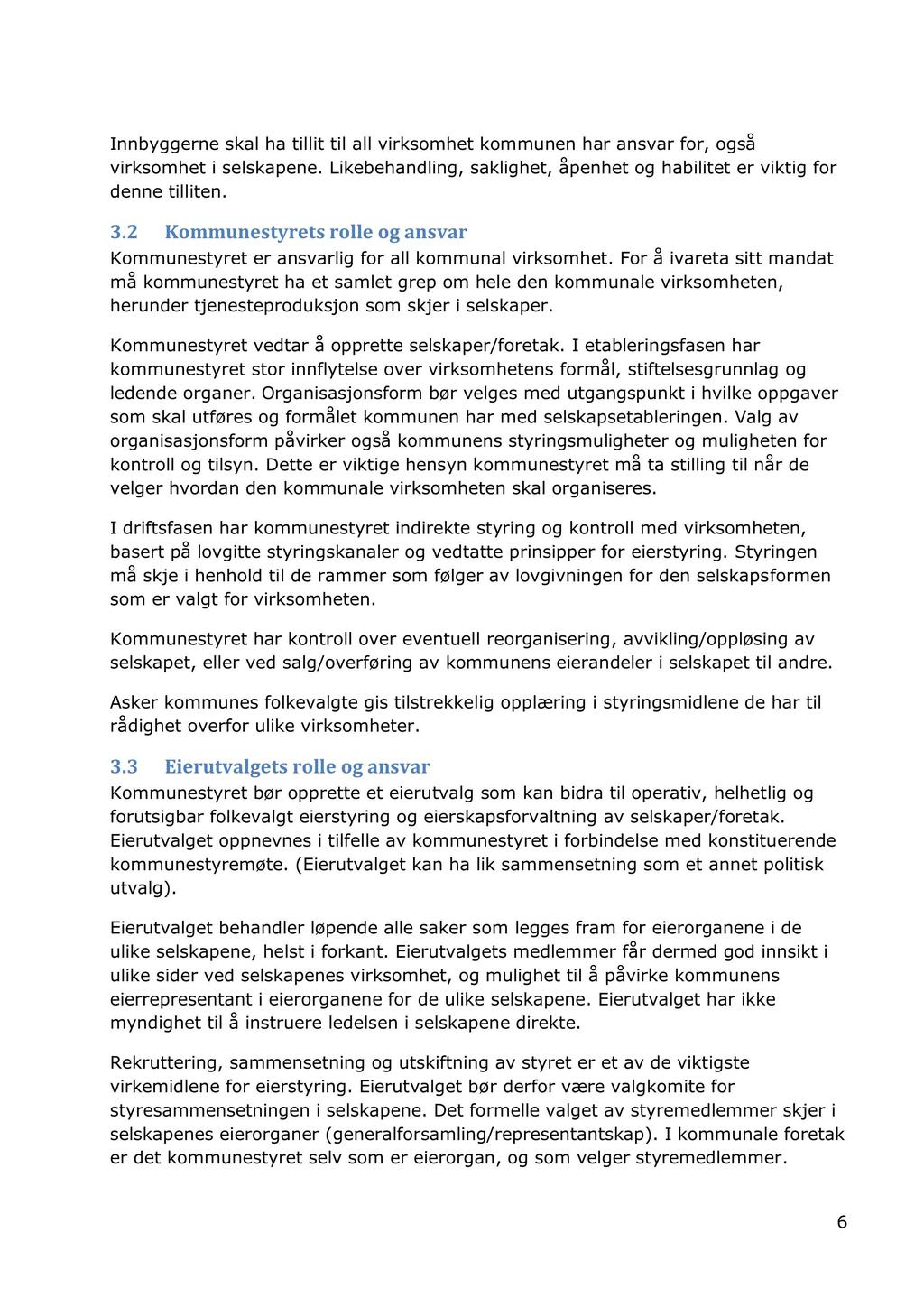 Innbyggerne skal ha tillit til all virksomhet kommunen har ansvar for, også virks omhet i selskapene. Likebehandling, saklighet, åpenhet og habilitet er viktig for denne tilliten. 3.