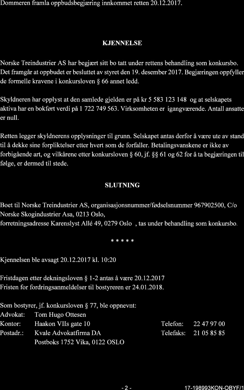 Dommeren framla oppbudsbegj æring innkommet retten 20.12.2017. KJENNELSE Norske Treindustrier AS har begjært sitt bo tatt under rettens behandling som konkursbo.