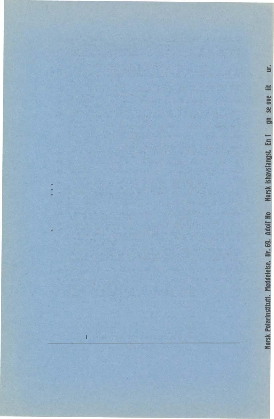 Nr. 46. 0RVIN, ÅNDERS K., The Settlements and Huts of Svalbard. - Særtr. av Norsk Geogr. Tidsskr., b. 7, h. 5-8. 1939. Kr. 1,00. " 47.
