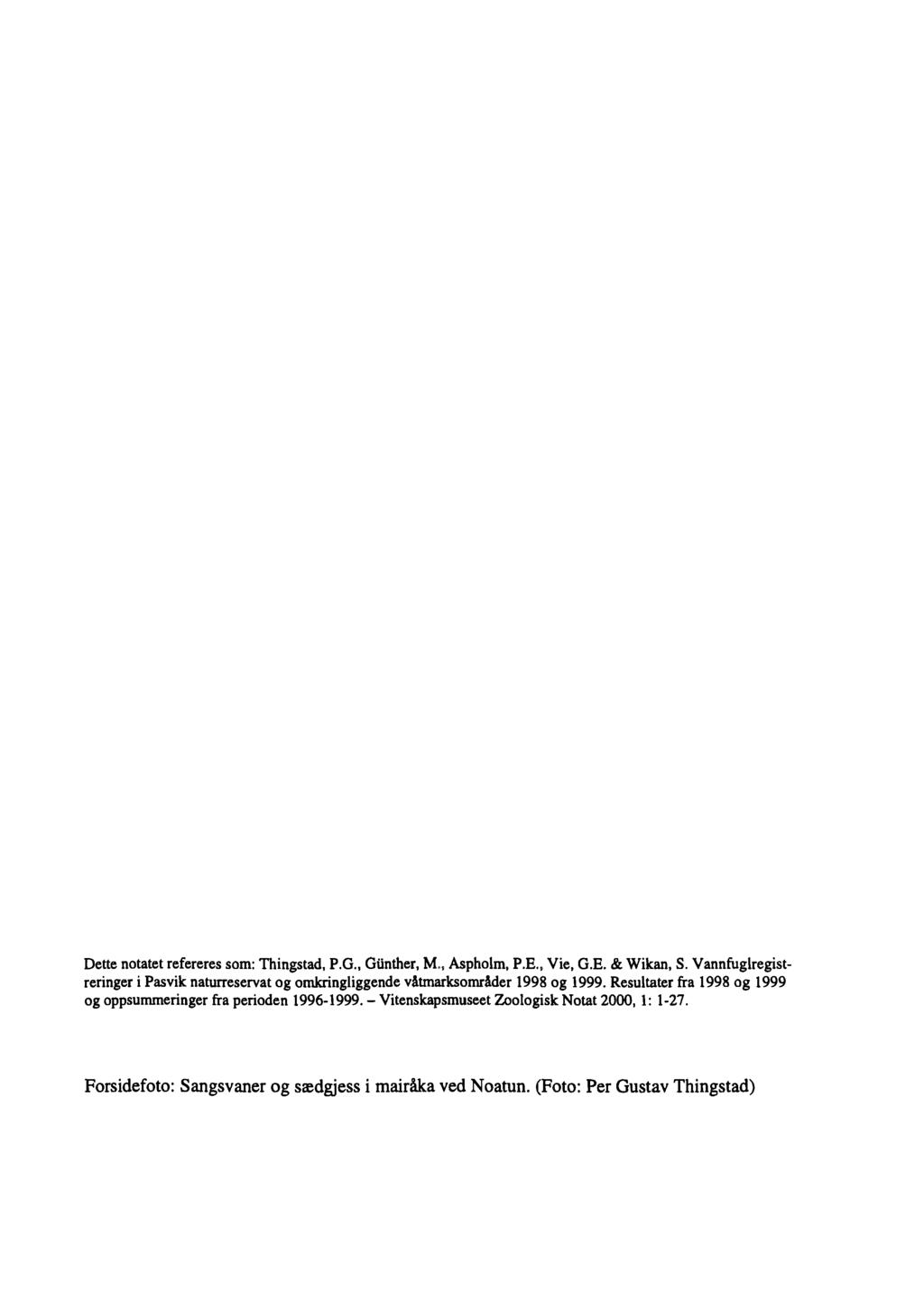 Dette notatet refereres som: Thingstad, P.G., Giinther, M., Aspholm, P.E. Vie, G.E. & Wikan. S. Vannfuglregistreringer i Pasvik naturreservat og omkringliggende våtmarksområder 1998 og 1999.