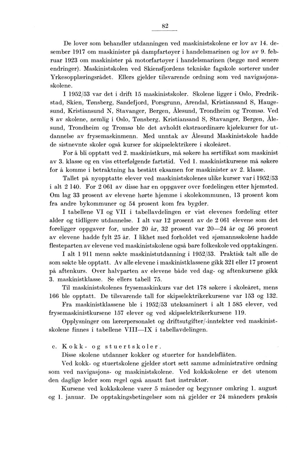 8 De lover som behandler utdanningen ved maskinistskolene er lov av. desember 9 om maskinister på dampfartøyer i handelsmarinen og lov av 9.