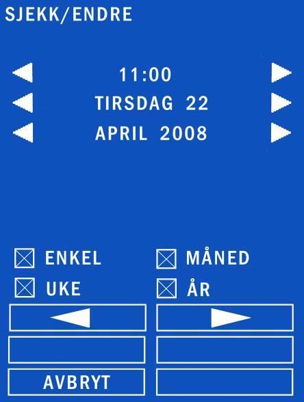 Når SJEKK / ENDRE er valgt, vises følgende: "SJEKK / ENDRE" vises øverst på displayet. Nåtid vises samt tilhørende piler for å bla i tid.