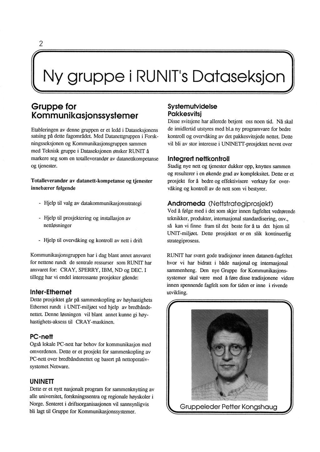 2 Ny gruppe i RUNIT's Dataseksjon ~ ~ Gruppe for Kommunikasjonssystemer Etableringen av denne gruppen er et ledd i Dataseksjonens satsing på dette fagområdet.