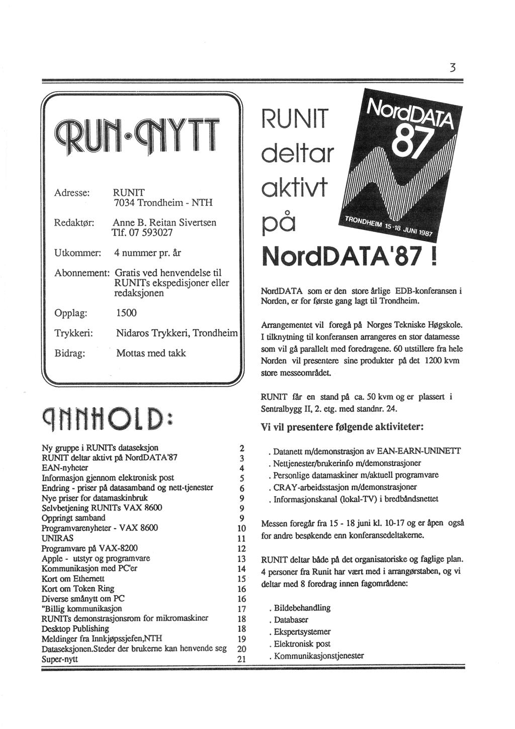 3 Adresse: Redaktør: Utkommer: RUNIT 7034 Trondheim - NTH Anne B. Reitan Sivertsen 11f. 07 593027 4 nummer pr.