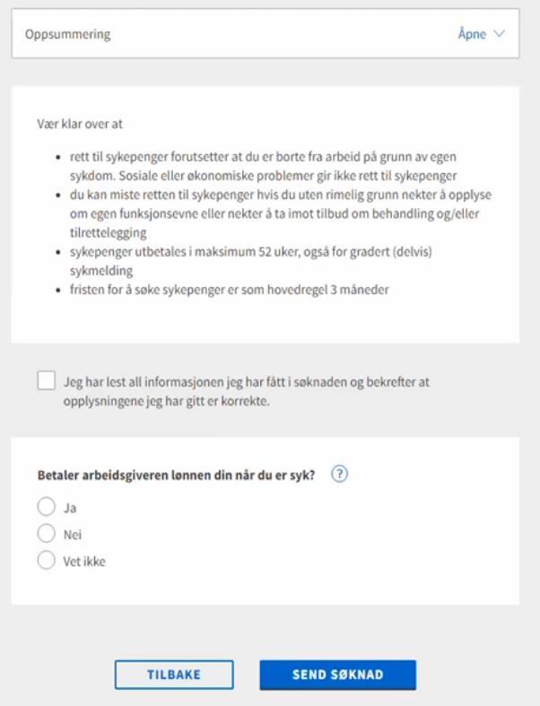 Innsending av søknad om sjukepengar Utfylling eigenerklæringa trinn 3: Hak av for at opplysningane som er gjevne er rett Dersom du får opp spørsmål om arbeidsgivar betaler sjukepengar, hak av for Ja