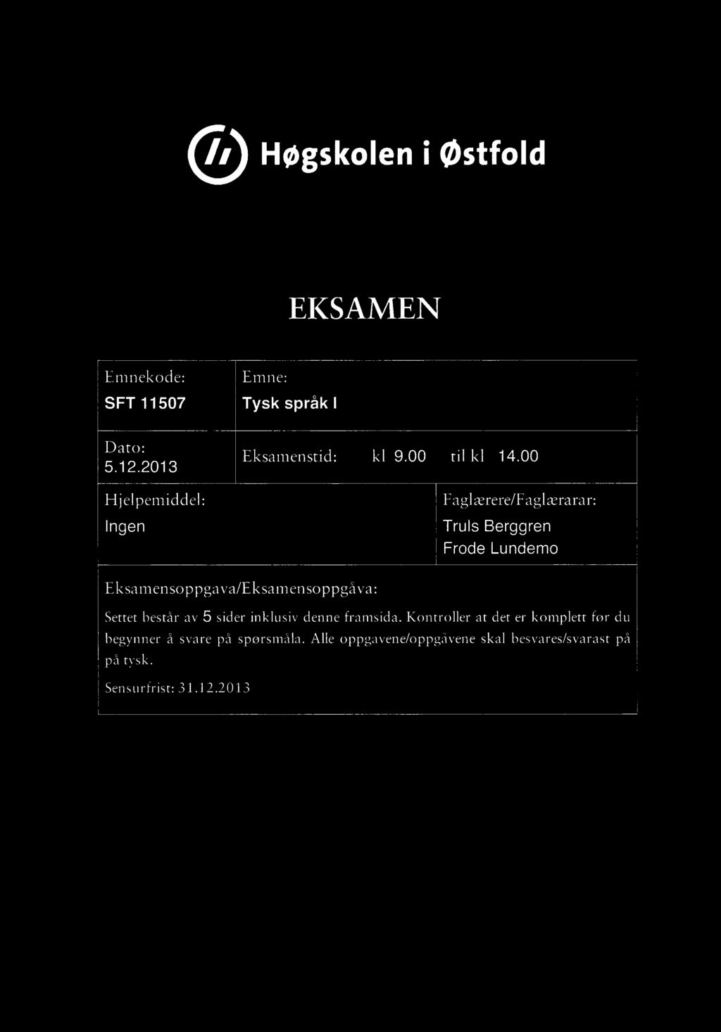 Høgskoleni østfold EKSAMEN Emnekode: SFT 11507 Dato: 5.12.2013 Hjelpemiddel: Ingen Emne: Tysk språk I Eksamenstid:kl 9.00 til kl 14.