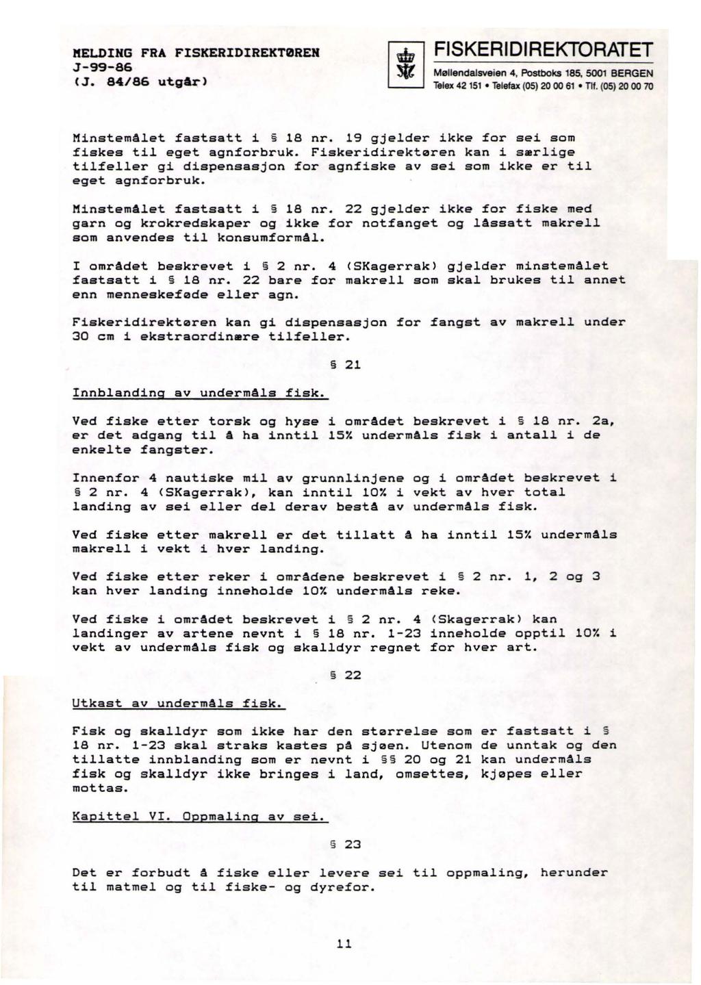 ftei.dihg FRA FISKERIDIREKTØREN <.J. 84/86 utg&r> Telex 42 151 Telefax (05) 20 00 61 Tif. (05) 20 00 70 Minstemålet fastsatt i 18 nr. 19 gjelder ikke for sei som fiskes til eget agnforbruk.