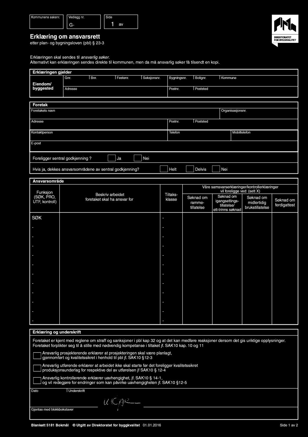 Postnr. Bolignr. Poststed Kommune Foretak Foretakets navn Organisasjonsnr. Adresse Postnr. Poststed Kontaktperson Telefon Mobiltelefon Epost Foreligger sentral godkjenning?