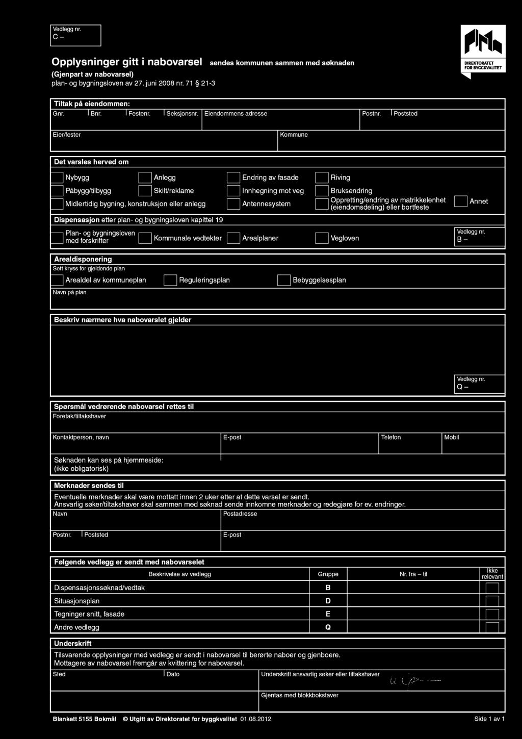 Poststed Eier/fester Kommune Det varsles herved om Nybygg Påbygg/tilbygg Anlegg Skilt/reklame Midlertidig bygning, konstruksjon eller anlegg Dispensasjon etter plan og bygningsloven kapittel 19