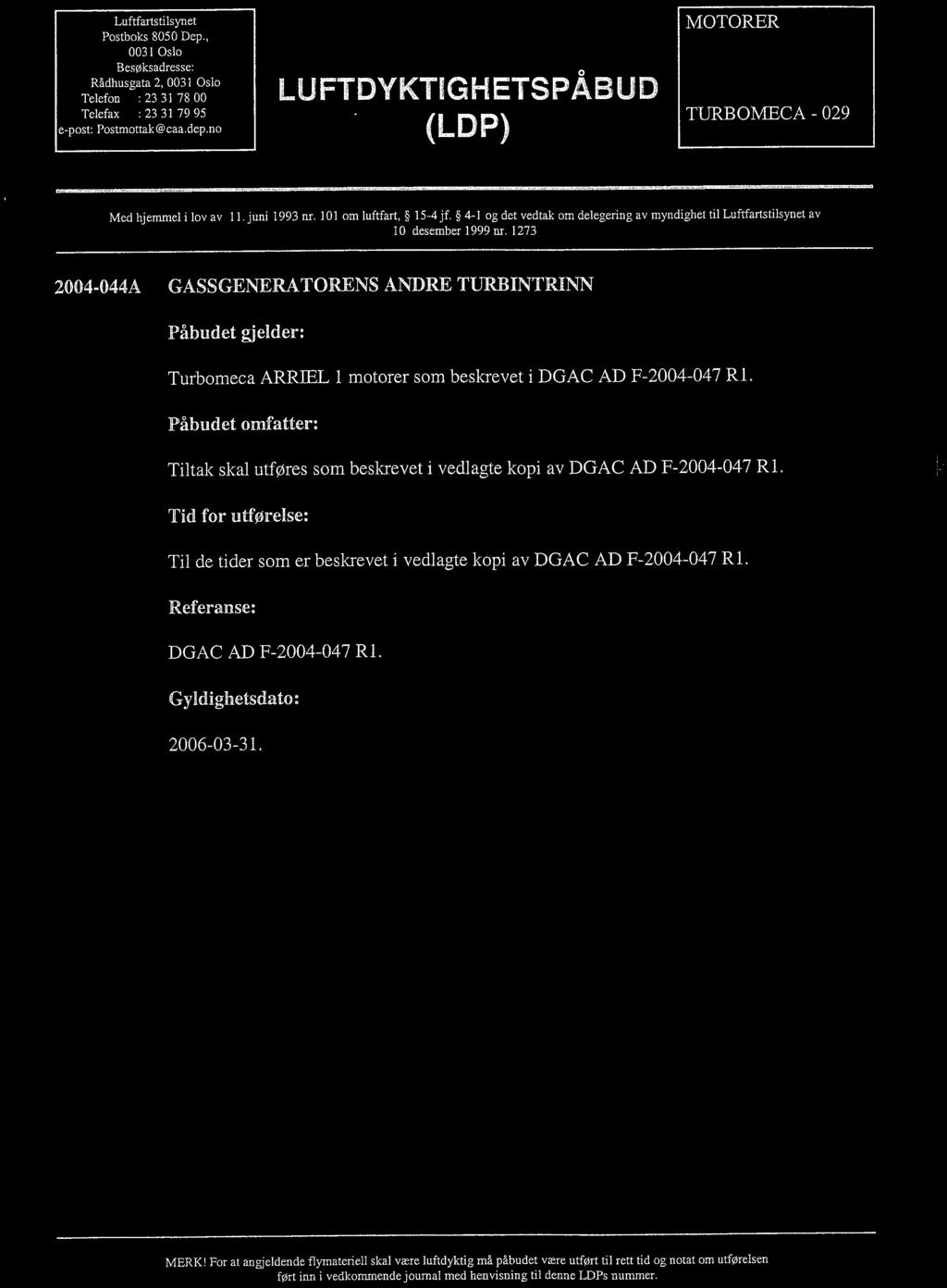 Luftfartstilsynet Postboks 8050 Dep" 003 I Oslo Besøksadresse: Rådhusgata 2, 003 I Oslo Telefon : 23 31 78 00 Telefax ; 23 3 I 79 95 e-post: Postmottakêcaa,dep.