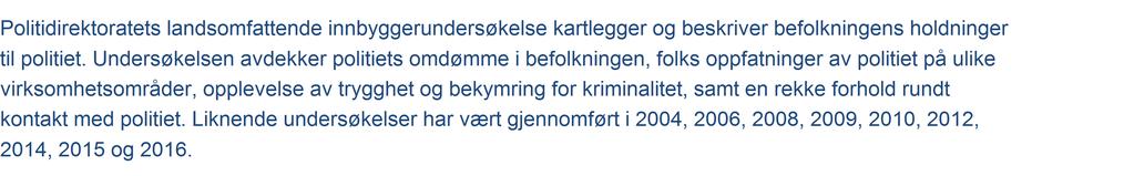 Prosjektinformasjon () Politidirektoratets andsomfattende innbyggerundersøkelse kartlegger og beskriver befolkningens holdninger til politiet.