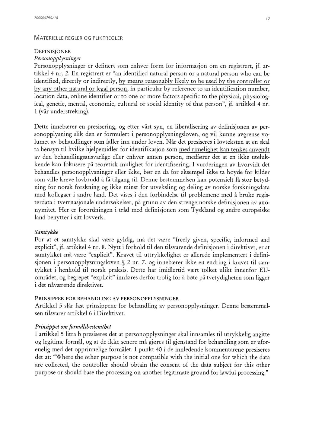 200000790/18 10 MATERIELLE REGLER OG PLIKTREGLER DEFINISJONER Personopplysninger Personopplysninger er definert som enhver form for informasjon om en registrert, jf. artikkel 4 nr. 2.