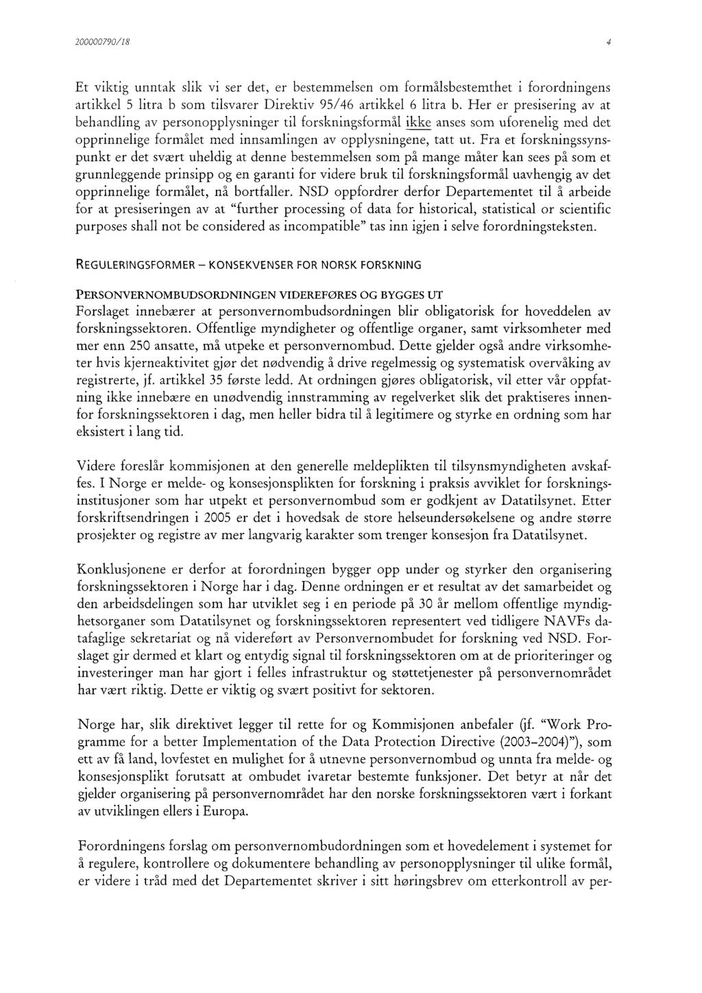 200000790/18 4 Et viktig unntak slik vi ser det, er bestemmelsen om formålsbestemthet i forordningens artikkel 5 litra b som tilsvarer Direktiv 95/46 artikkel 6 litra b.