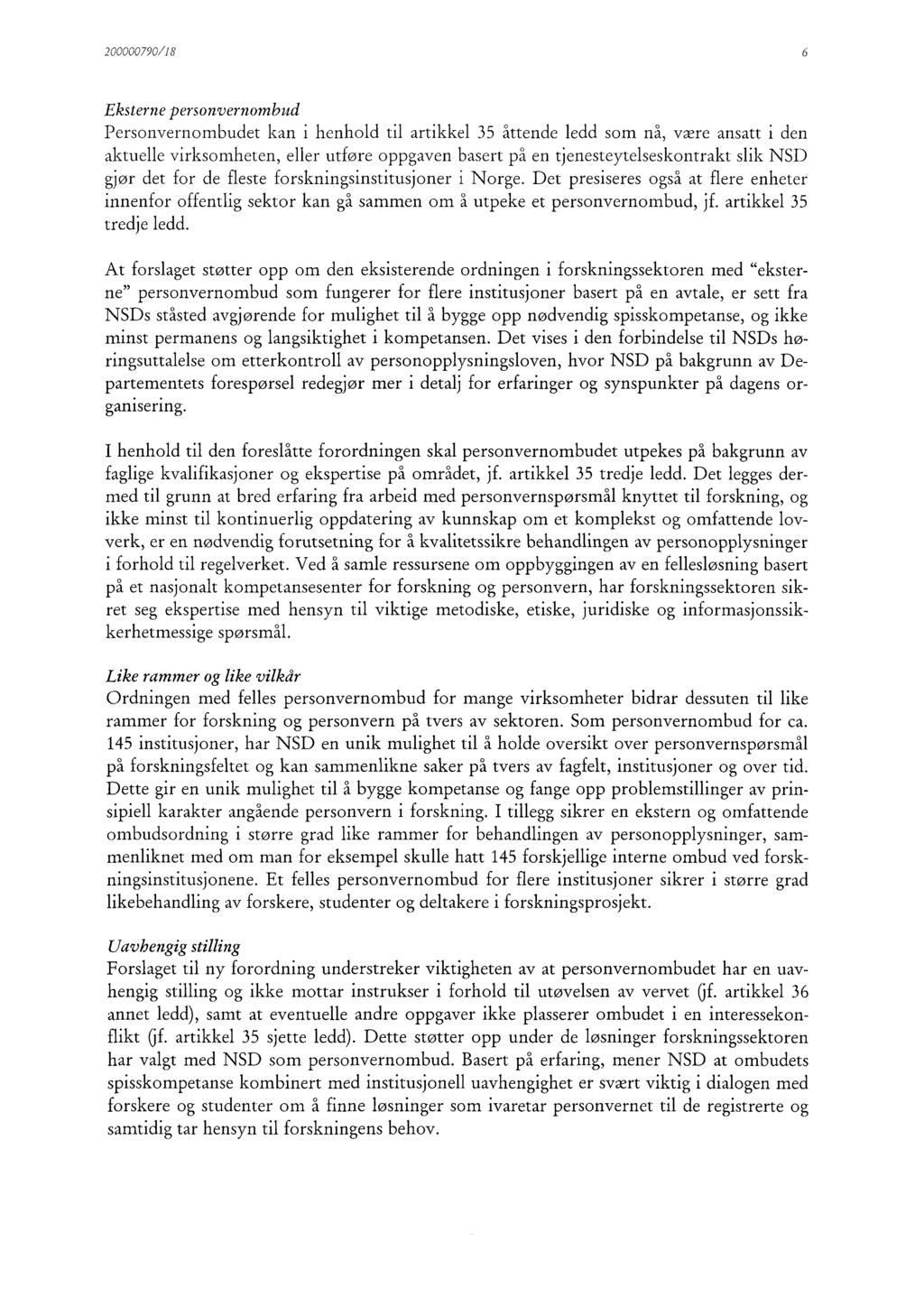 200000790/18 6 Eksterne personvernombud Personvernombudet kan i henhold til artikkel 35 åttende ledd som nå, være ansatt i den aktuelle virksomheten, eller utføre oppgaven basert på en