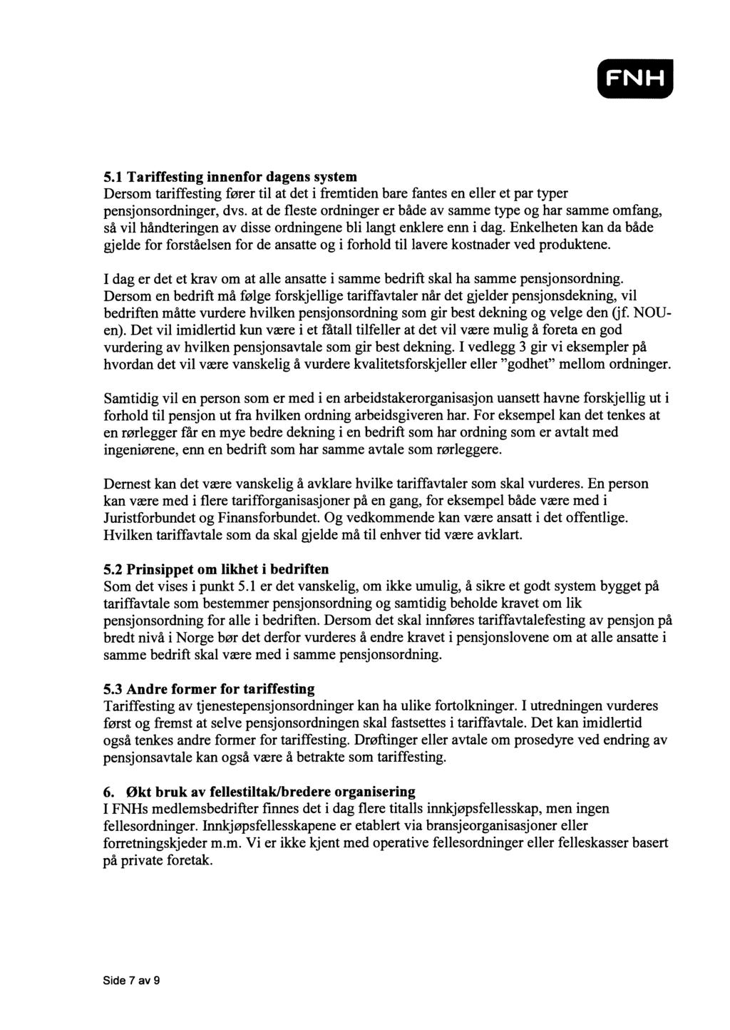 5.1 Tariffesting innenfor dagens system Dersom tariffesting fører til at det i fremtiden bare fantes en eller et par typer pensjonsordninger, dvs.