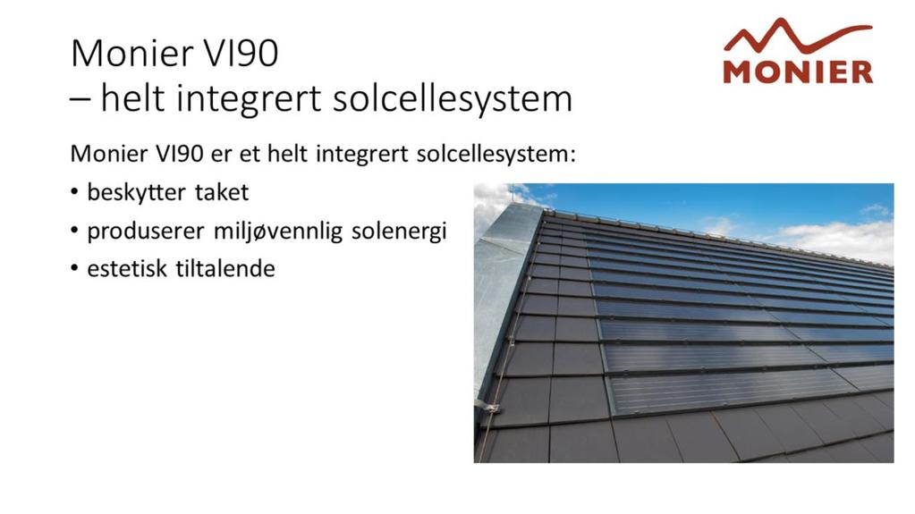 Monier VI90 er et helt integrert solcellesystem som både beskytter taket, produserer miljøvennlig solenergi og er estetisk tiltalende på grunn av utformingen.