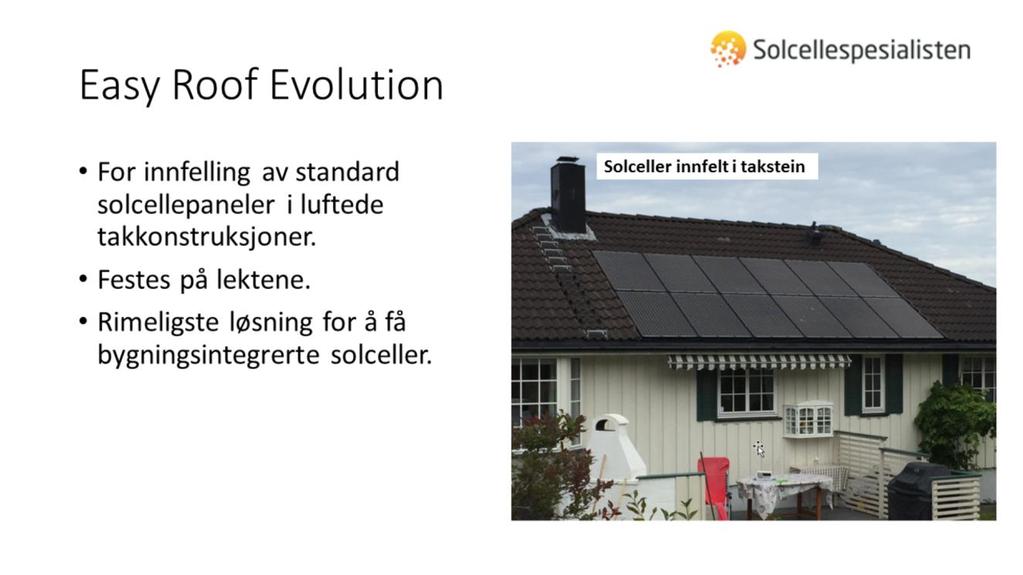 Andre fordeler med Easy Roof Evolution: - Lav vekt - Stor fleksibilitet i utforming av