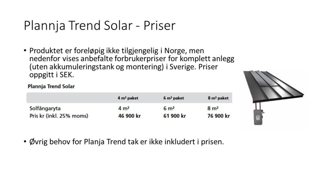 Plannja Trend Solar I pakken er følgende inkludert 4, 6 eller 8 m² solfangerareal Støtterammer til konstruksjonen.