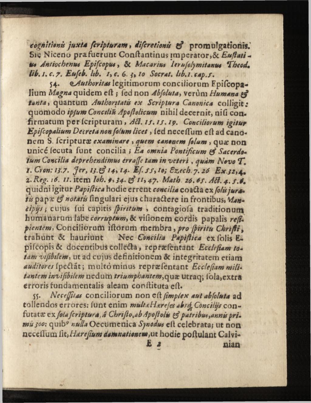 cognîtionù ju xta fcripturam, itfcretlonù tff promulgationis.' Sic Niceno prafucrunt Conftantinus imperator,& Euflati- U* Antiochenum Epifcopus, & Macarius 1er ujolp mit anus The cd. lib. i.e. 7.