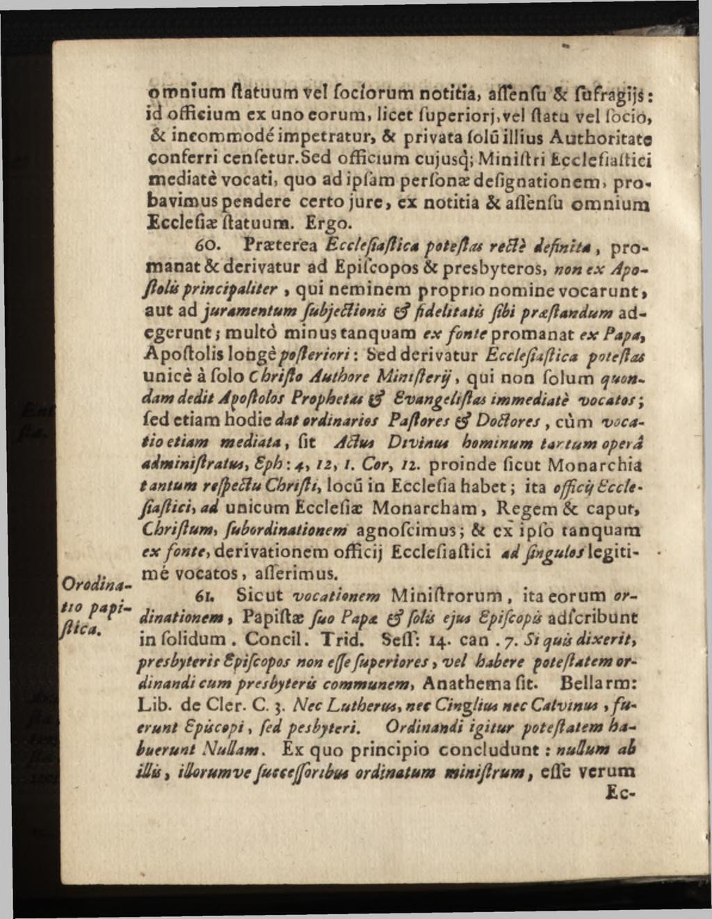 omnium flatuum veî fociorum notitia, affenfu & fufragij*: id officium ex uno eorum, licet fuperiorj,vel Hata vel Ibcio, & incommodé impetratur, & privata (olû illius Authoritato conferri ccnfetur.