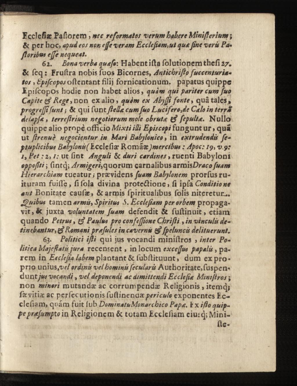 Eccîefiæ Pa florera, ns c reformatos verum habere Miniflerium ; & per hoc, apud eos nor* ejfc veram Ecclefiam,ut qua fine verü Pa* floribus ejje nequeat. 6z.