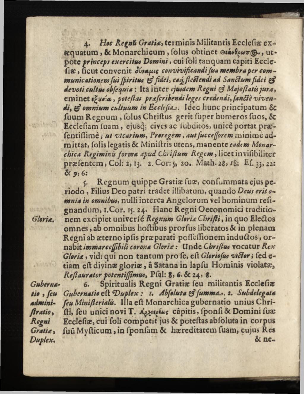 4- Hoc Reçnti Gr atid, terminis Militantis Ecclefîæ exaquatum, & Monarchicum, folus obtinet o w $çut(&*, utpote princeps exercitu* Domini >cui foli tanquam capiti Ecclcfiac»ficut convenit