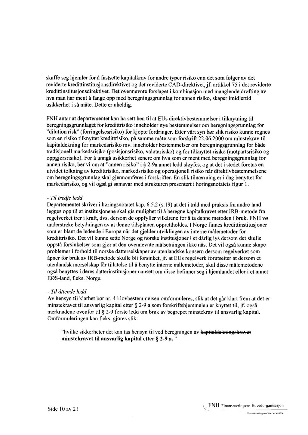 skaffe seg hjemler for å fastsette kapitalkrav for andre typer risiko enn det som følger av det reviderte kredittinstitusjonsdirektivet og det reviderte CAD-direktivet, jf.