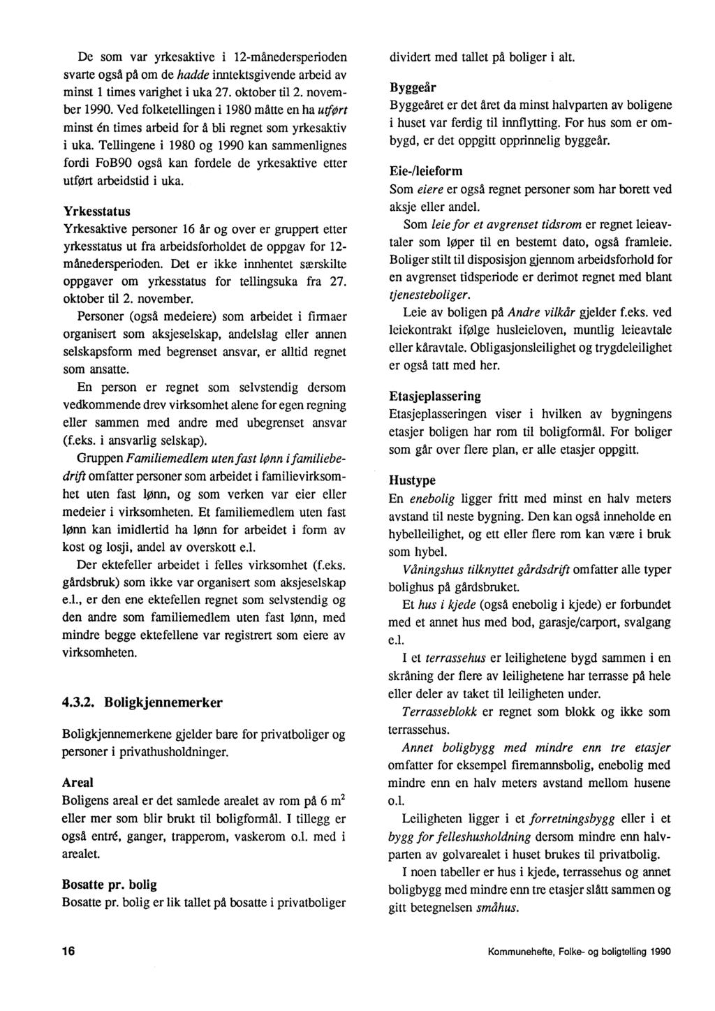 De som var yrkesaktive j 12-månedersperioden svarte ogsa pa om de hadde inntektsgivende arbeid av minst 1 times varighet i uka 27. oktober til 2. november 1990.