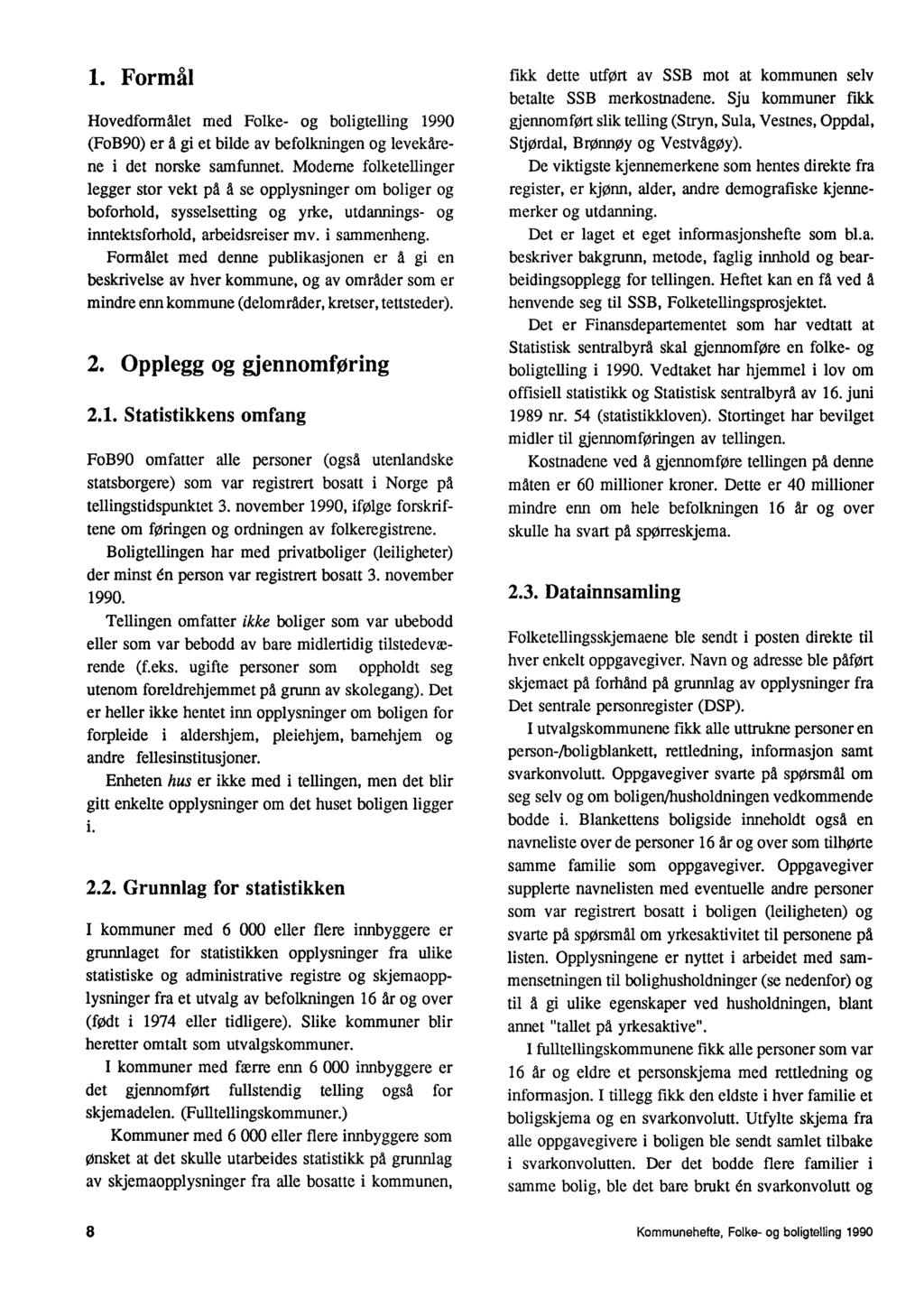 1. Formål Hovedformalet med Folke- og boligtelling 1990 (FoB90) er å gi et bilde av befolkningen og levekkene i det norske samfunnet.