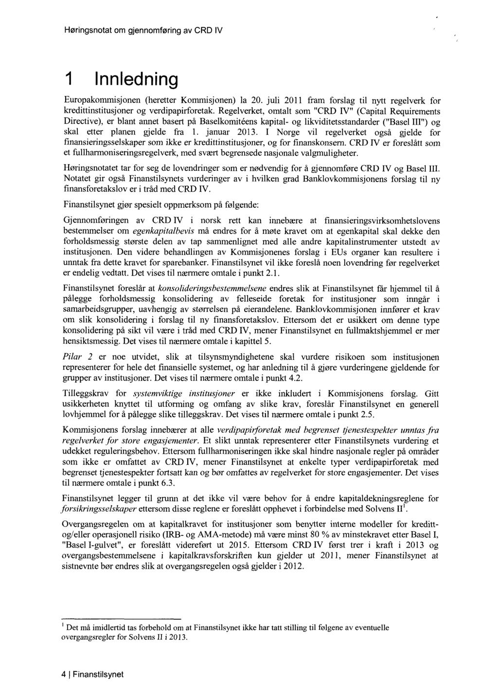 1 Innledning Europakommisjonen (heretter Kommisjonen) la 20. juli 2011 fram forslag til nytt regelverk for kredittinstitusjoner og verdipapirforetak.