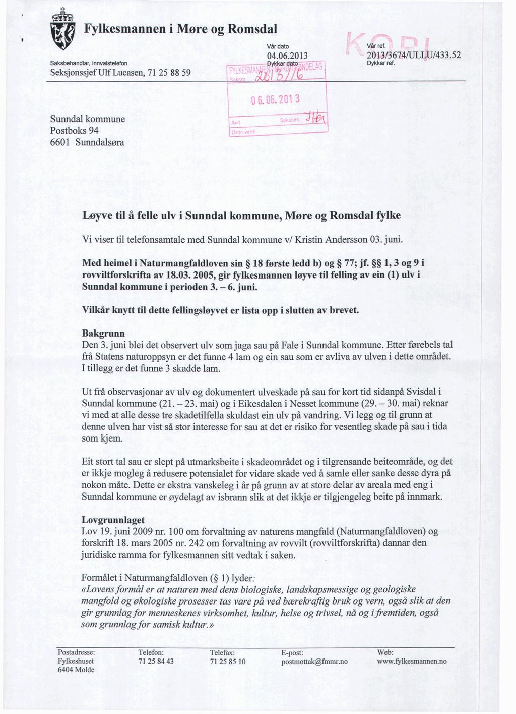 Fylkesmannen i Møre og Romsdal Saksbehandlar, innvalstelefon Vår dato Vår ref. 04.06.2013 2013/3674/ULLU/433.52 Dykkar dato Dykkar ref.